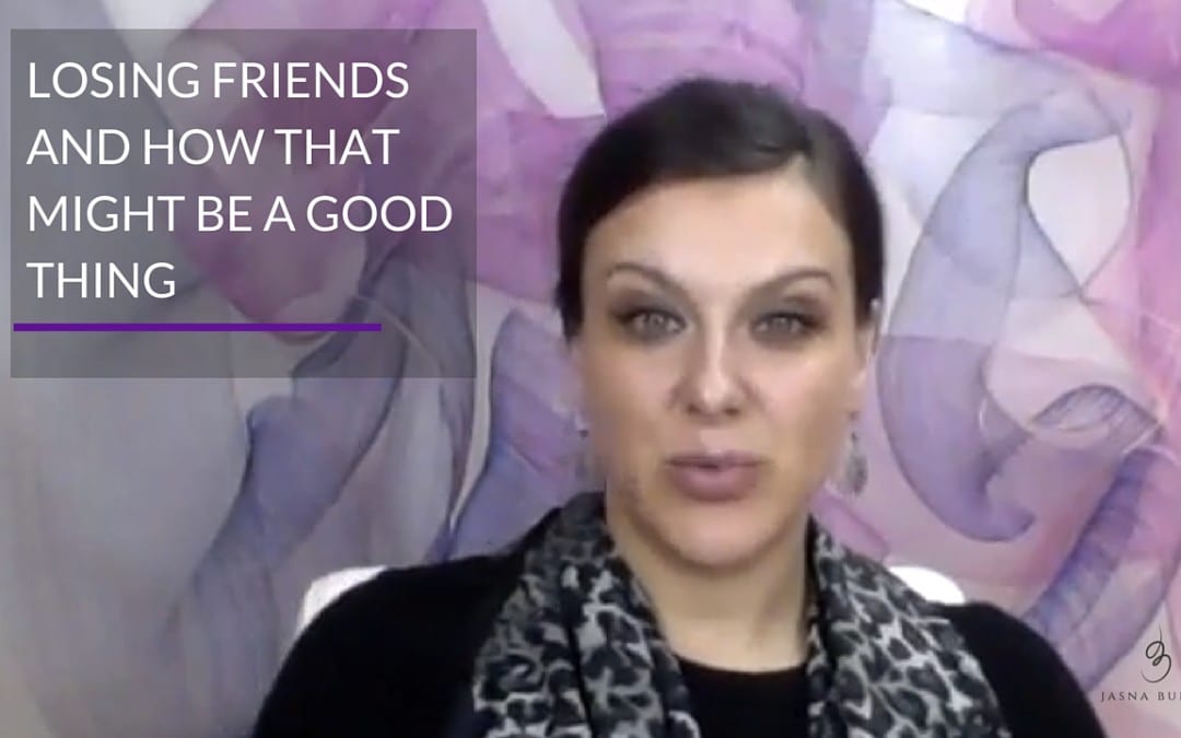 Losing friends and how that might be a good thing (Video)