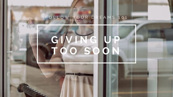 Giving up on your dreams – biggest pitfall of all (Video)