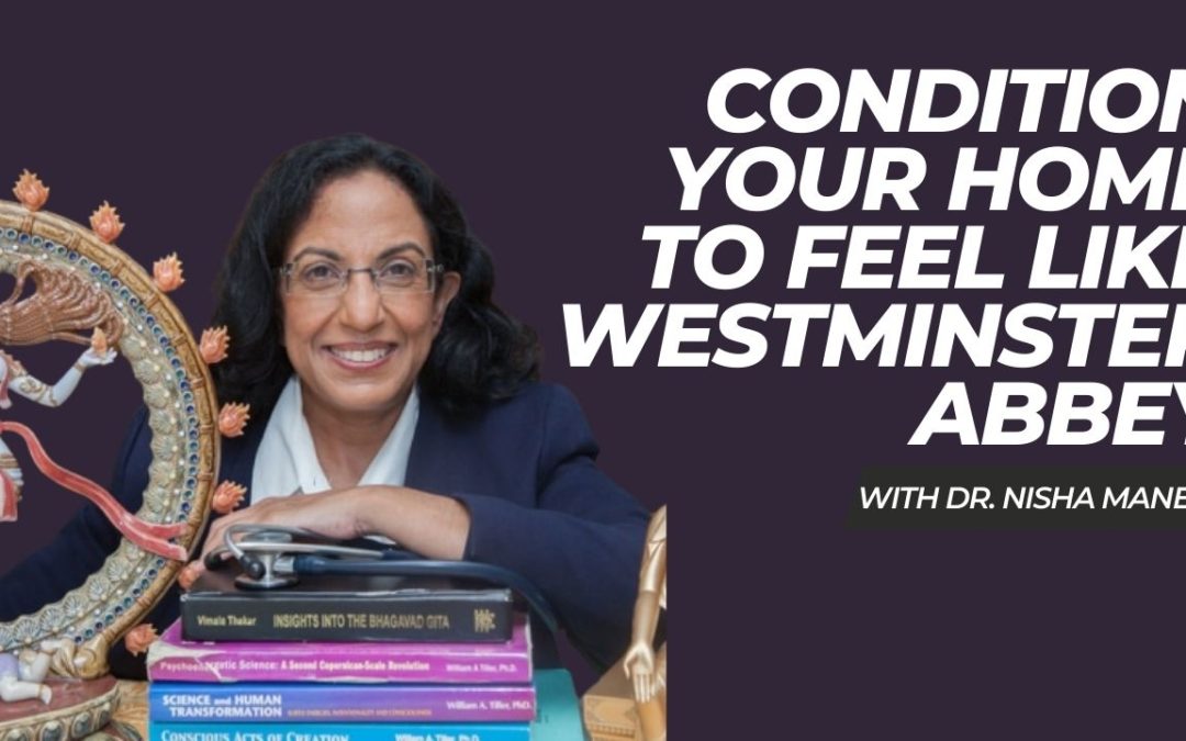 Condition your home to feel like Westminster Abbey with Nisha Manek