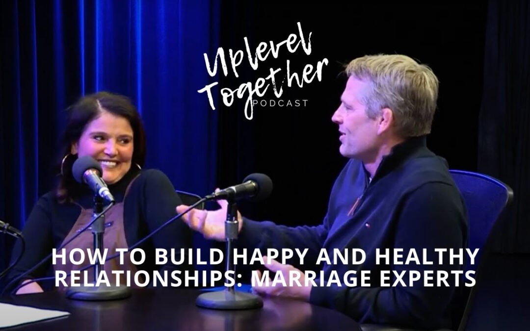 How to build happy and healthy relationships with Jodi and Will Short | Uplevel Together Podcast