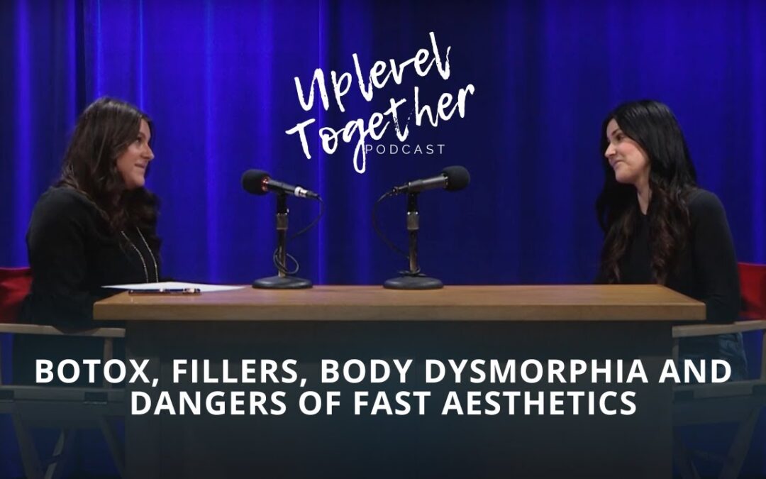 Botox, fillers, body dysmorphia and dangers of fast aesthetics with Leslie Lee | Uplevel Together Podcast